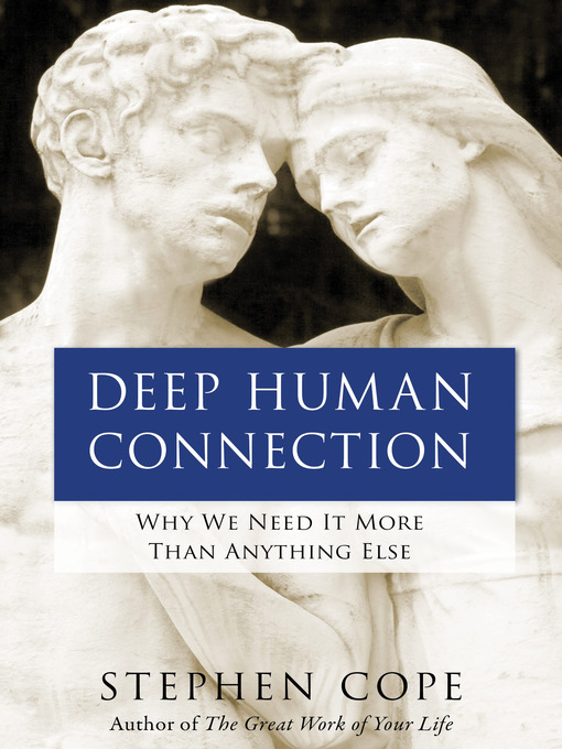 Title details for Deep Human Connection by Stephen Cope - Available